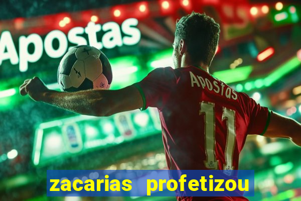 zacarias profetizou sobre jesus